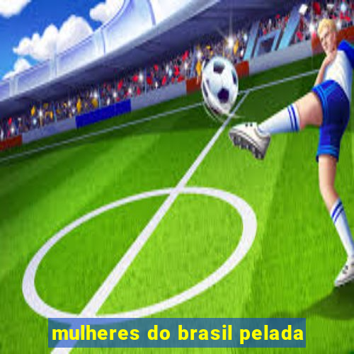 mulheres do brasil pelada